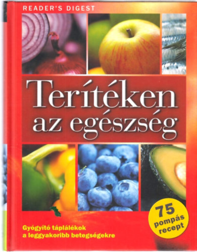 Rcz Ildik (szerk.); Janky Istvn (ford.) - Tertken az egszsg - Gygyt tpllkok a leggyakoribb betegsgekre