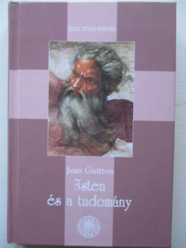 Jean Guitton; Grichka Bogdanov; Igor Bogdanov - Isten s a tudomny - a materializmus fel