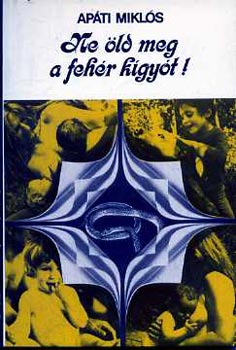 Apáti Miklós - Ne öld meg a fehér kígyót!
