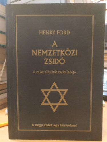 Henry Ford - A nemzetközi zsidó - A négy kötet egy könyvben!