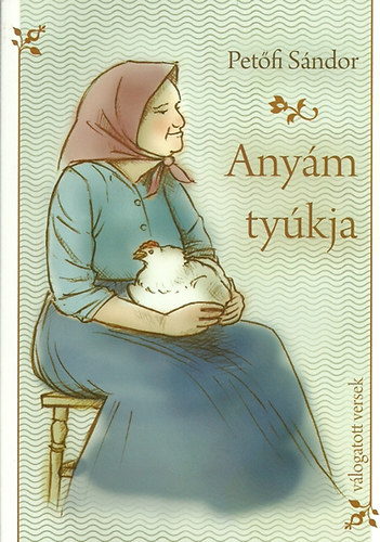 Petőfi Sándor - Anyám tyúkja