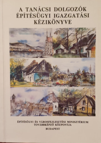 Dr. Kiss S�ndor (szerk.) - A tan�csi dolgoz�k  �p�t�s�gyi igazgat�si k�zik�nyve