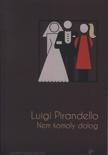 Luigi Pirandello - Nem komoly dolog