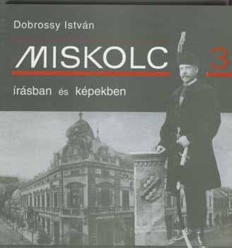 Dobrossy Istv�n (szerkeszt�) - Miskolc �r�sban �s k�pekben 3.