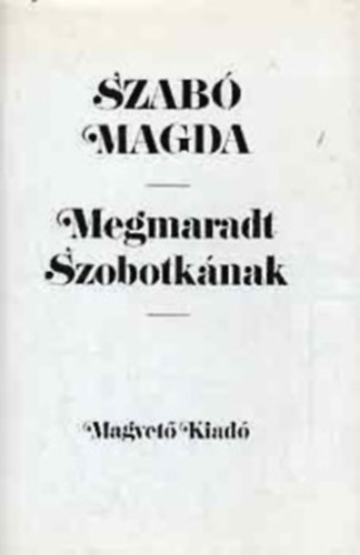 Magda Szab� - 3 db Szab� Magda k�nyv: Megmaradt Szobotk�nak + R�gim�di t�rt�net + �larcosb�l