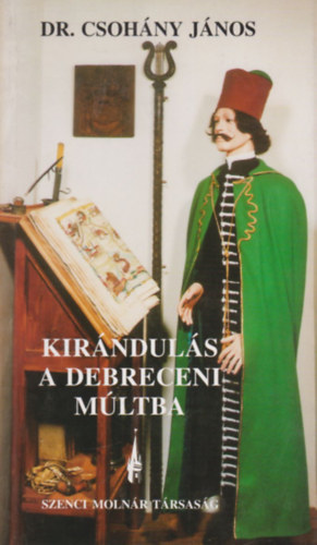 dr. Csoh�ny J�nos - Kir�ndul�s a debreceni m�ltba