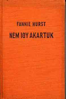 Fannie Hurst - Nem így akartuk
