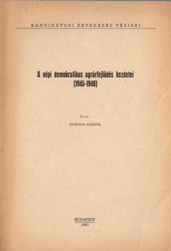 Szak�cs S�ndor - A n�pi demokratikus agr�rfejl�d�s kezdetei (1945-1948)