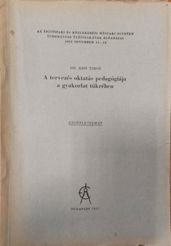 Dr. Kiss Tibor - A tervezs oktats pedaggija a gyakorlat tkrben (Klnlenyomat)