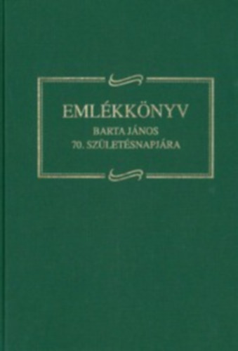 Angi Jnos (szerk.); Papp Imre; Pallai Lszl - Emlkknyv ifj. Barta Jnos 70. szletsnapjra