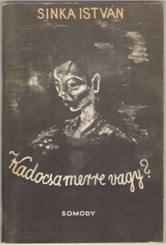 Sinka István - Kadocsa merre vagy?...