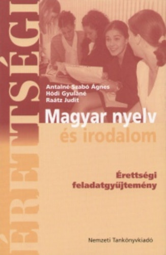 Antaln� Szab� �.- Ra�tz Judit - Magyar nyelv �s irodalom. �retts�gi feladatgy�jtem�ny