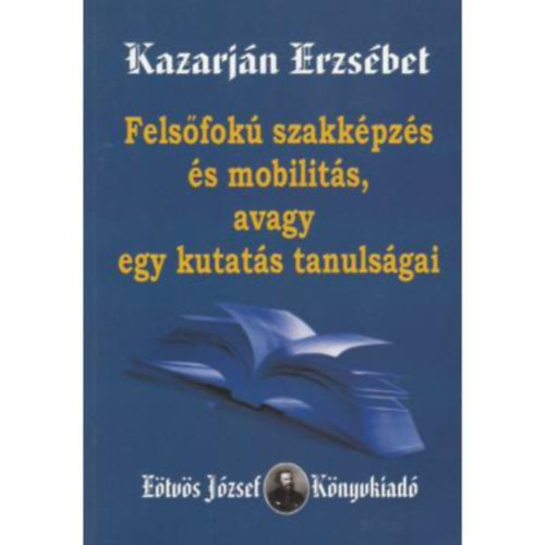Kazarjn Erzsbet - Felsfok szakkpzs s mobilits, avagy egy kutats tanulsgai