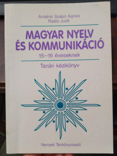 Antaln Szab gnes, Ratz Judit - Magyar nyelv s kommunikci 15-16 veseknek - Tanri kziknyv
