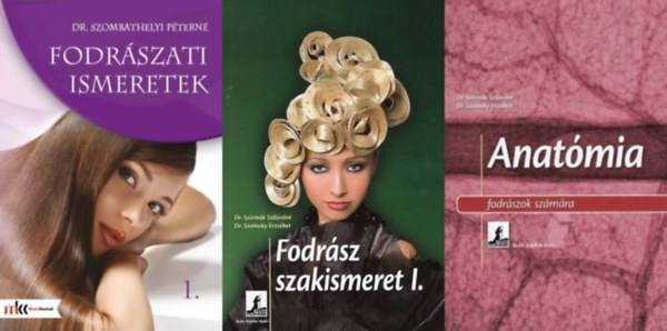 Dr. Szirmk Szilrdn  Dr. Szolnoky Erzsbet, Dr. Szombathelyi Ptern, Dr. Szirmk Szilrdn  Dr. Szolnoky Erzsbet - 3 m fodrszoknak:  Fodrsz szakismeret I. + Fodrszati ismeretek 1. + Anatmia fodrszok szmra