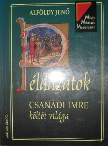 Alföldy Jenő - Példázatok. Csanádi Imre költői világa