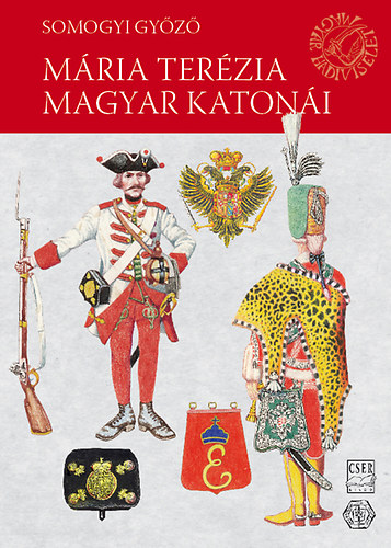 Somogyi Győző - Mária Terézia magyar katonái