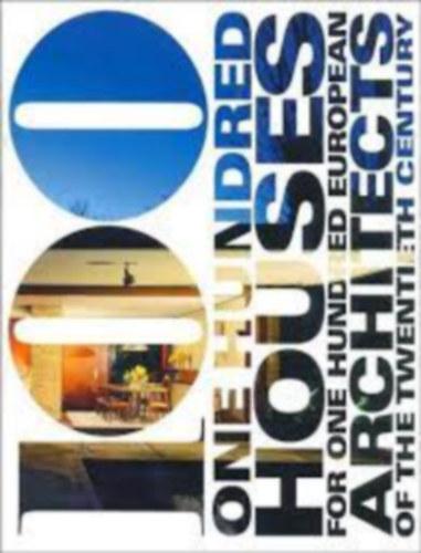 100: One Hundred Houses for One Hundred European Architects of the Twentieth Century