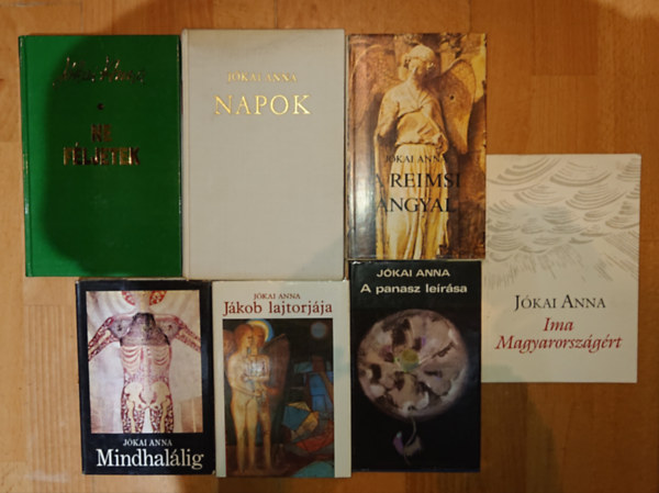 Jókai Anna - 7 könyv Jókai annától: Ima Magyarországért, Mindhalálig, Jákob lajtorjája, A reimsi angyal, A panasz leírása, Ne féljetek, Napok