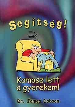 Dr. James Dobson - Segtsg! Kamasz lett a gyerekem!