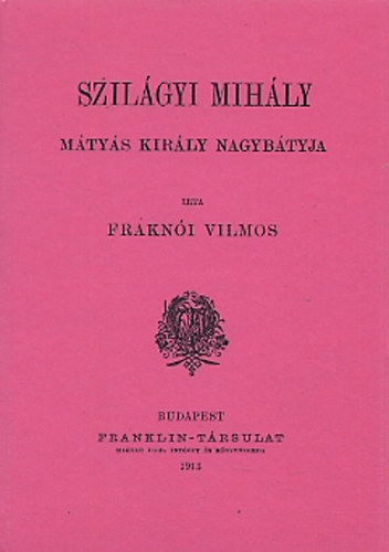 Frakn�i Vilmos - Szil�gyi Mih�ly, M�ty�s kir�ly nagyb�tyja