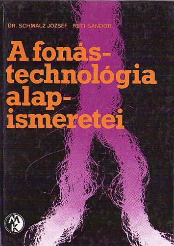 Dr. Schmalz József; Réti S. - A fonástechnológia alapismeretei
