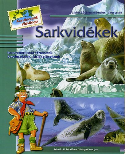 Szabn Debreceni Erzsbet; Veres Lszl - Sarkvidkek - Ismeretterjeszt trtnetek vodsoknak, kisikolsoknak