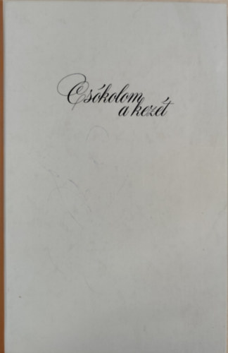 Szegedy-Masz�k Marianne - Cs�kolom a kez�t