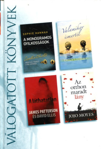 Sophie Hannah . Emily Liebert . James Patterson . David Ellis . Jojo Moyes - A monogramos gyilkossgok - Valamikor ismertl - A lthatatlan - Az otthon maradt lny (Reader's Digest - vlogatott knyvek)