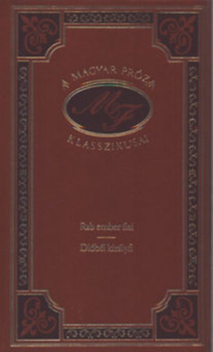 Mra Ferenc - Rab ember fiai- Dibl kirlyfi (A magyar prza klasszikusai 42.)