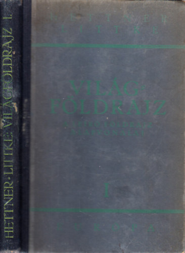 Dr. Hettner Alfrd; Dr. Littke Aurl (ford.) - A ler fldrajz alapvonalai I.- Eurpa (Vilgfldrajz I.)