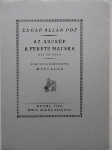 Edgar Allan Poe, Mikes Lajos (ford.) - Az arck�p o A fekete macska (Monumenta Literarum II. sorozat, 10. sz�m)
