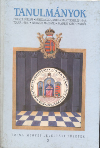 Tanulmnyok - Perczel Mikls, Hsgmozgalom, Megynk 1956-ban. Agrrtermels 1945-ben. Fldvri malmok, Pamflet Szchenyirl (Tolna megyei levltri fzetek 3.)