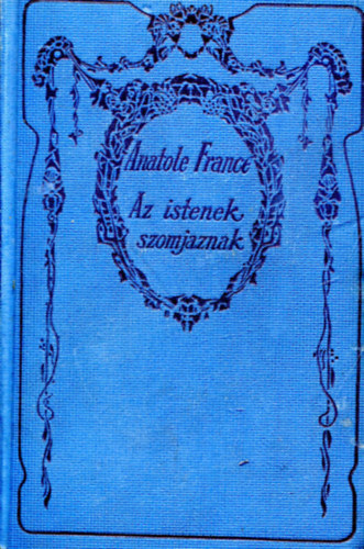 Anatole France - Az istenek szomjaznak