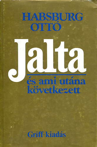 Habsburg Ott� - Jalta, �s ami ut�na k�vetkezett