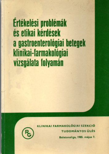 Dr. Nagy Lajos (szerk.), Dr. Jávor Tibor (szerk.) - Értékelési problémák és etikai kérdések a gastroenterológiai betegek klinikai-farmakológiai vizsgálata folyamán