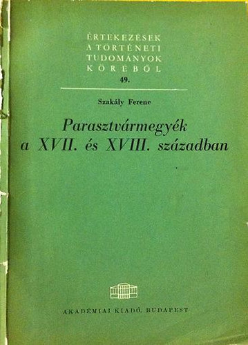 Szakály Ferenc - Parasztvármegyék a XVII. és XVIII. században