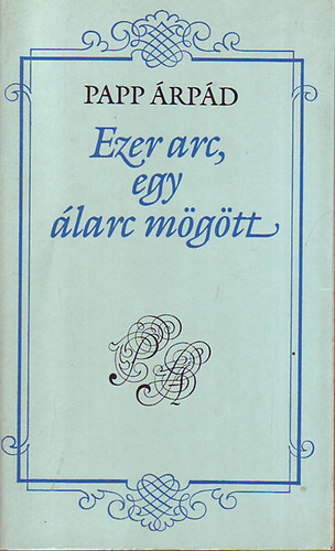 Papp �rp�d - Ezer arc,egy �larc m�g�tt