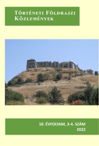 Frisny�k S�ndor (f�szerk.) - T�rt�neti F�ldrajzi K�zlem�nyek 2022. 10. �vfolyam, 3-4. sz�m