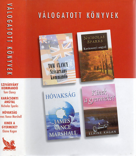 Dar�czi P�ter (f�szerk.), Tom Clancy, Nicholas Sparks, James Vance Marshall, Elaine Kagan - Reader's digest v�logatott k�nyvek (Sziv�rv�ny kommand�; Kar�csonyi angyal; H�vaks�g; Kinek  gyermeke?)