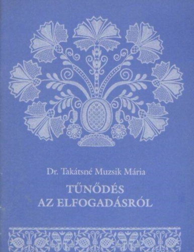 Dr. Takátsné Muzsik Mária - tűnődés az elfogadásról