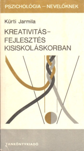 SZERZ Krti Jarmila LEKTOR Dr. Tth Bla Ungrn dr. Komoly Judit - Kreativitsfejleszts kisiskolskorban A megismers vgya s az alkot gondolkods fejlesztse, Az alkot gondolkods fejlesztse s a tants, A jtk, a tanuls s a munka az alkot jelleg tanulsi eljrsok fejlesztsbe
