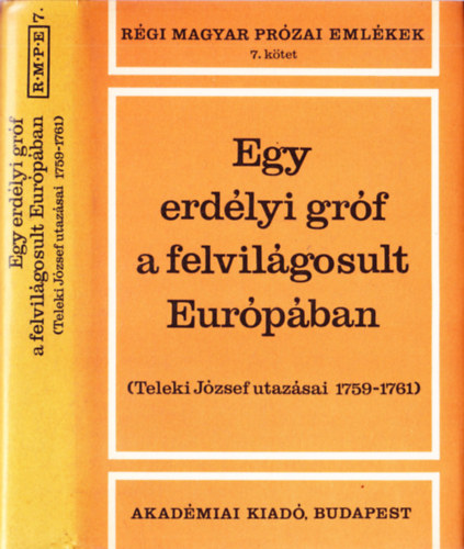Tolnai Gbor (szerk.) - Egy erdlyi grf a felvilgosult Eurpban : Teleki Jzsef utazsai 1759-1761 (Rgi magyar przai emlkek 7.)