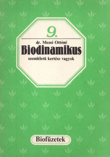 Mezei Ott�n� dr. - Biodinamikus szeml�let� kert�sz vagyok (biof�zetek 9.)