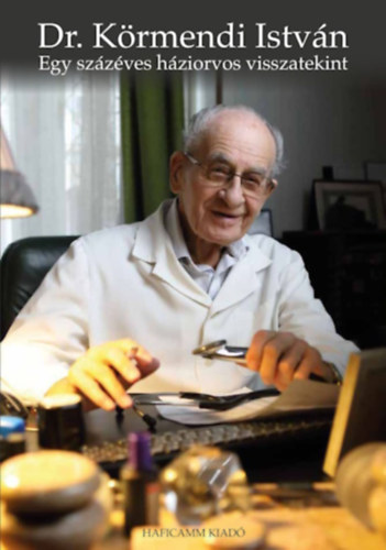 Dr. K�rmendi Istv�n - Egy sz�z�ves h�ziorvos visszatekint