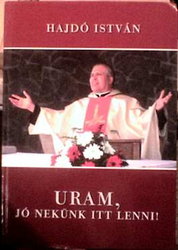 Hajd Istvn - Uram, j neknk itt lenni!