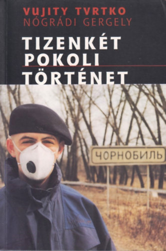 Vujity Tvtrko; Nógrádi Gergely - Tizenkét pokoli történet