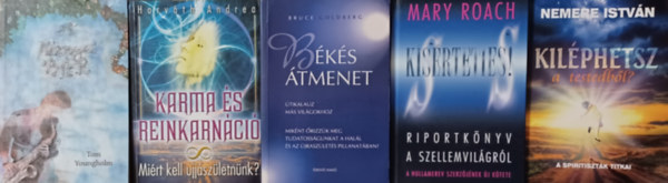 Nemere Istvn, Mary Roach, Bruce Goldberg, Tom Youngholm, Horvth Andrea - Bks tmenet - tikalauz ms vilgokhoz + Ksrteties! - Riportknyv a szellemvilgrl + Karma s reinkarnci - Mirt kell jjszletnnk? + Kilphetsz testedbl + A mennyei br (5 m)
