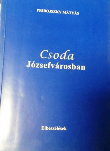 Pribojszky M�ty�s - Csoda J�zsefv�rosban
