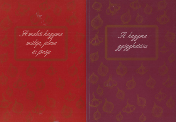 Dr. Hajdú József - 2 db növénytermesztés könyv: A hagyma gyógyhatása + A makói hagyma múltja, jelene és jövője